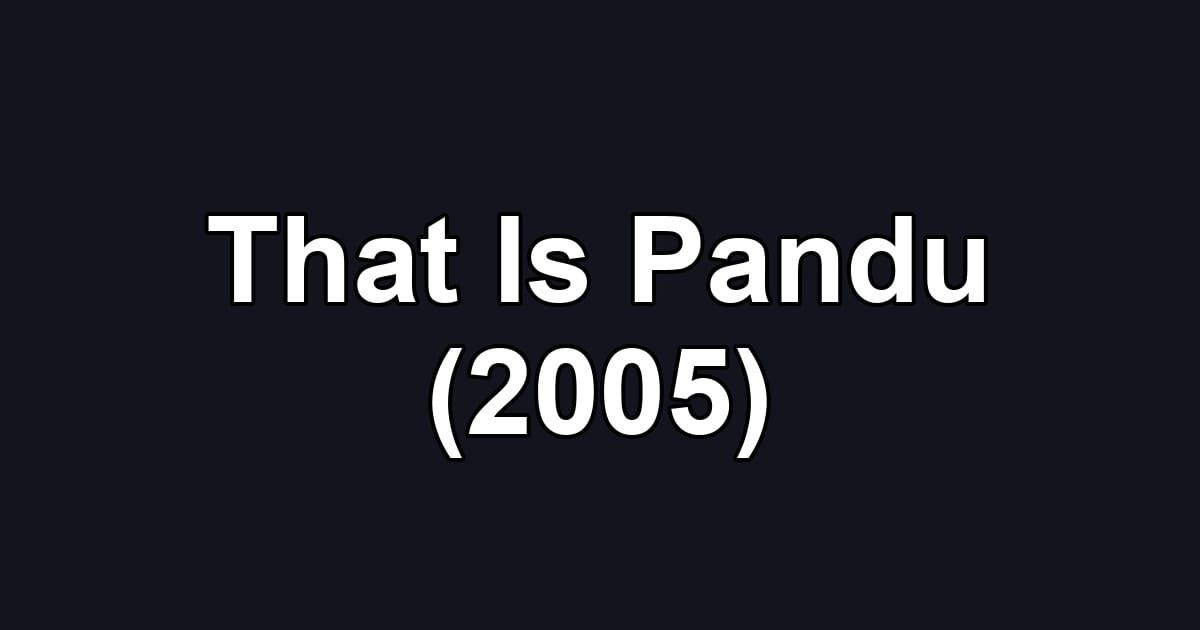 That Is Pandu (2005)