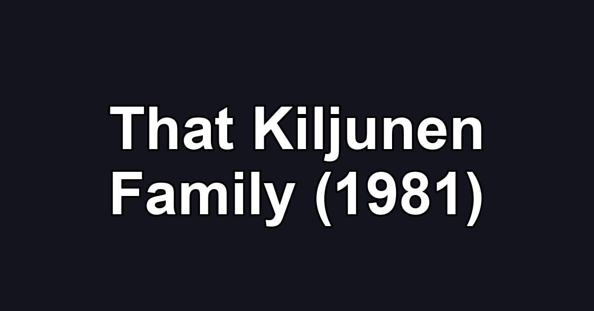 That Kiljunen Family (1981)
