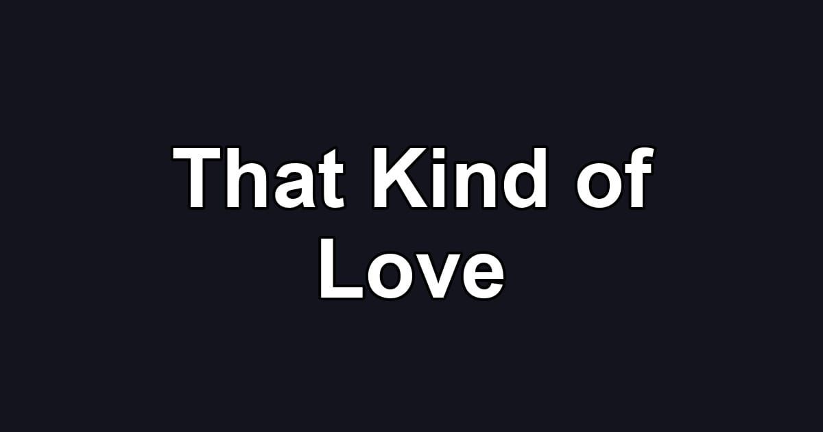 That Kind of Love