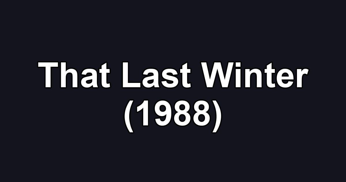 That Last Winter (1988)