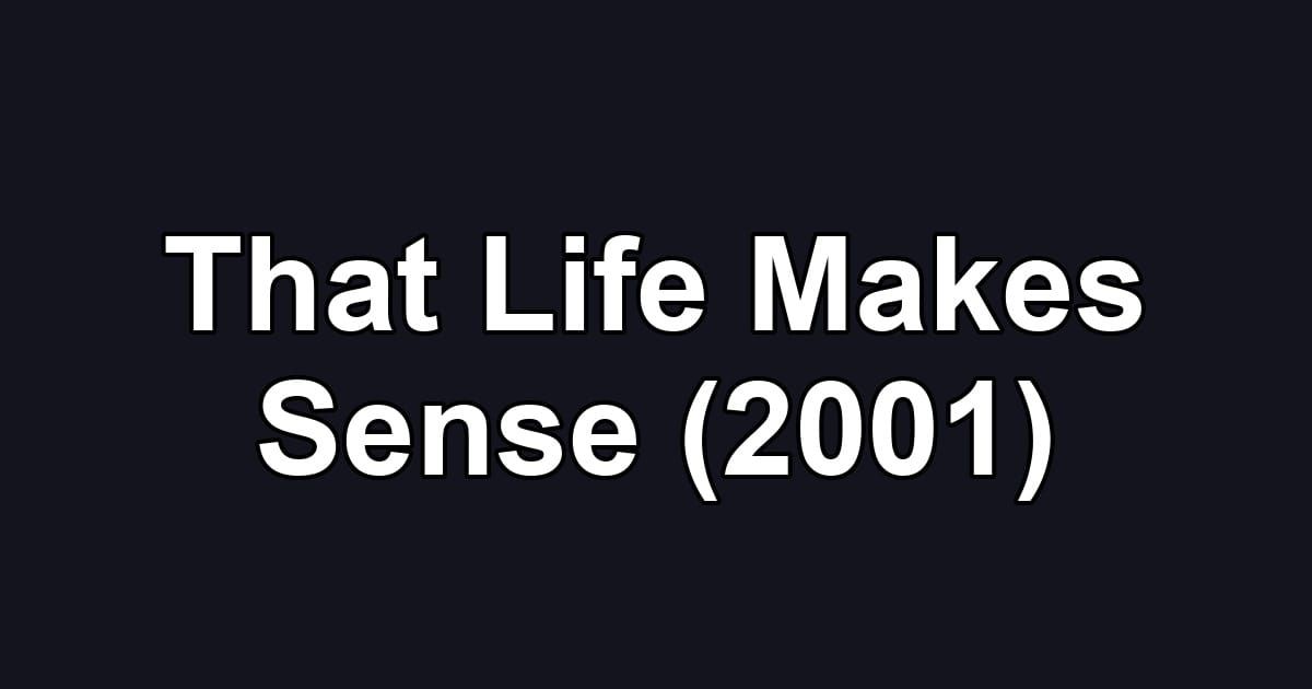 That Life Makes Sense (2001)