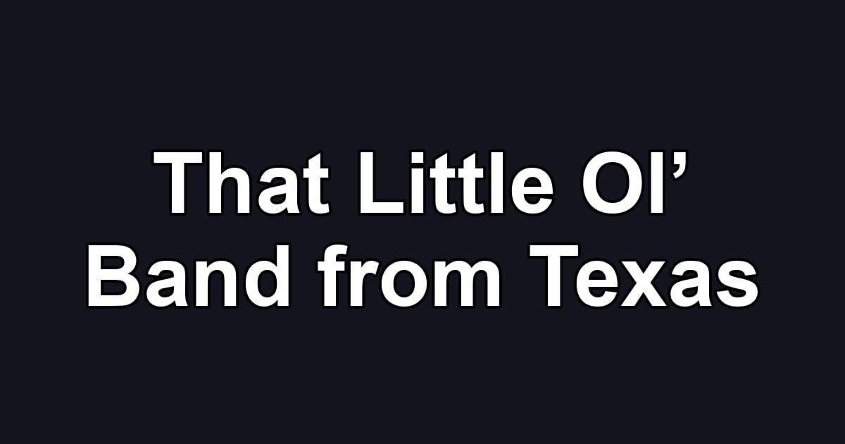 That Little Ol’ Band from Texas