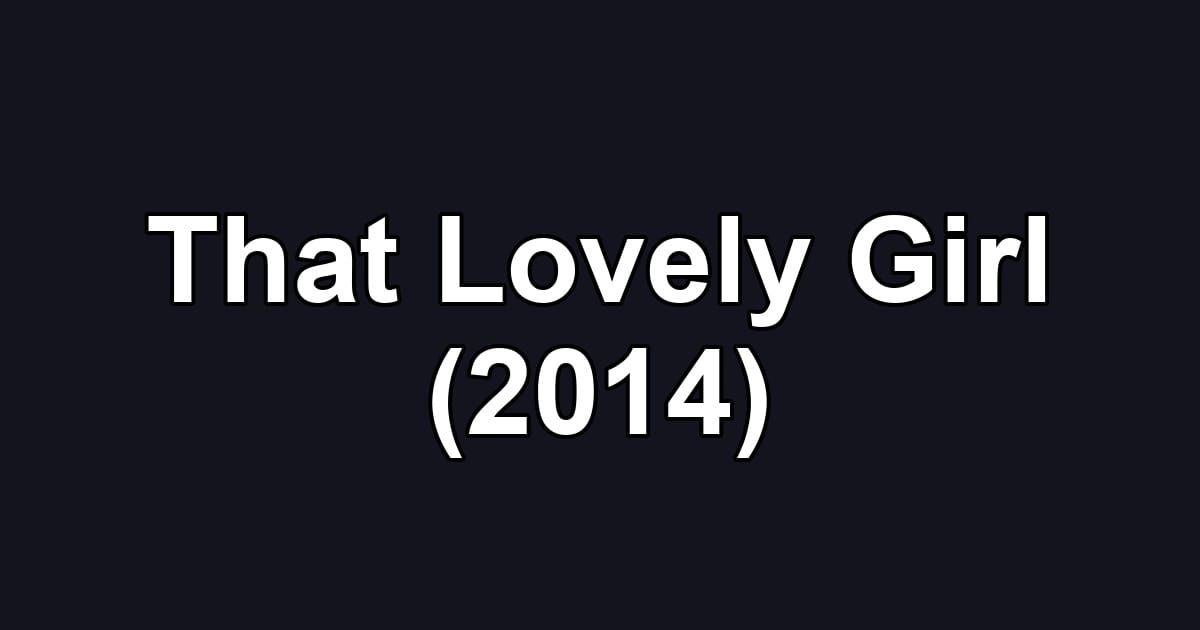 That Lovely Girl (2014)