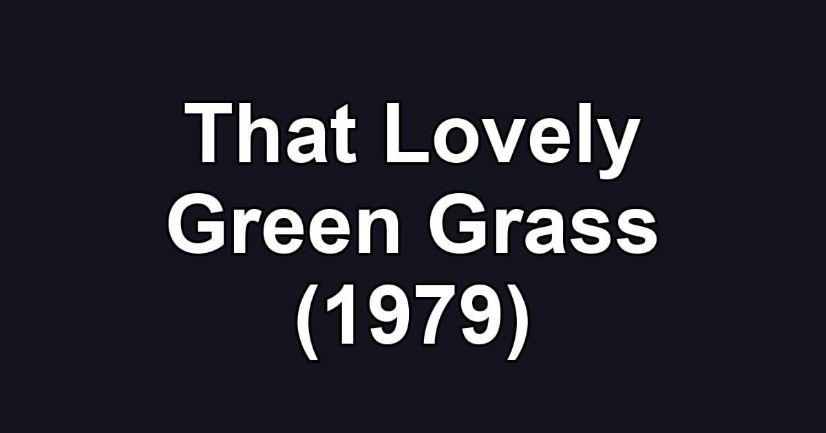 That Lovely Green Grass (1979)