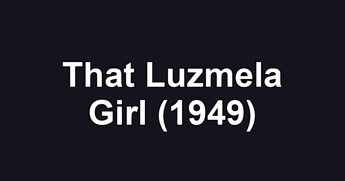 That Luzmela Girl (1949)
