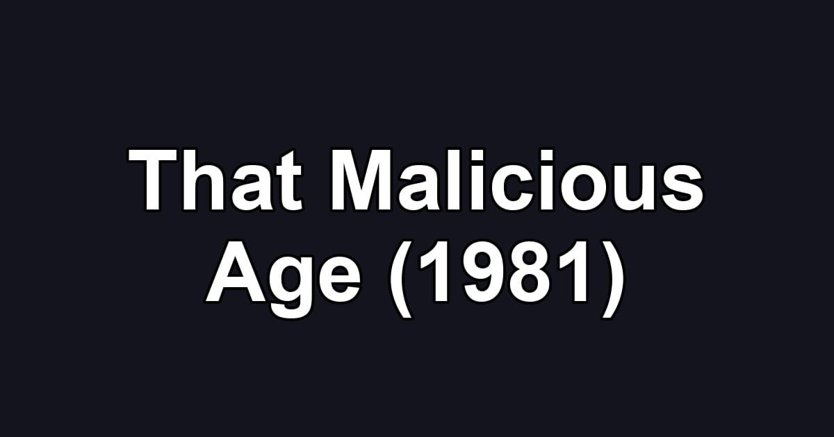 That Malicious Age (1981)
