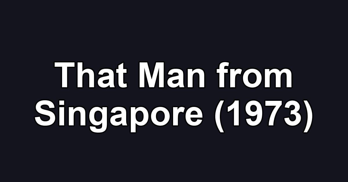 That Man from Singapore (1973)