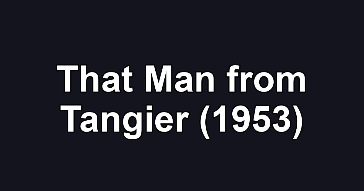 That Man from Tangier (1953)