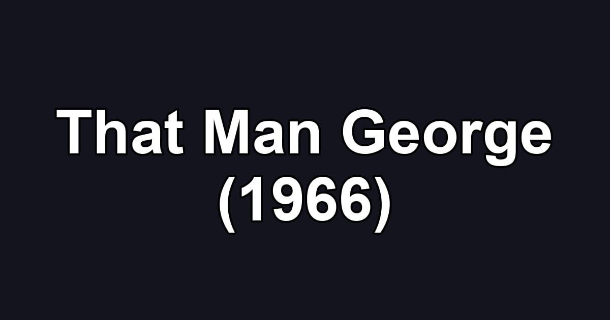 That Man George (1966)