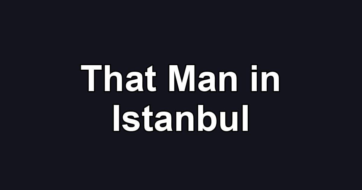 That Man in Istanbul