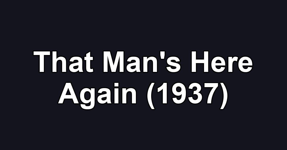 That Man's Here Again (1937)