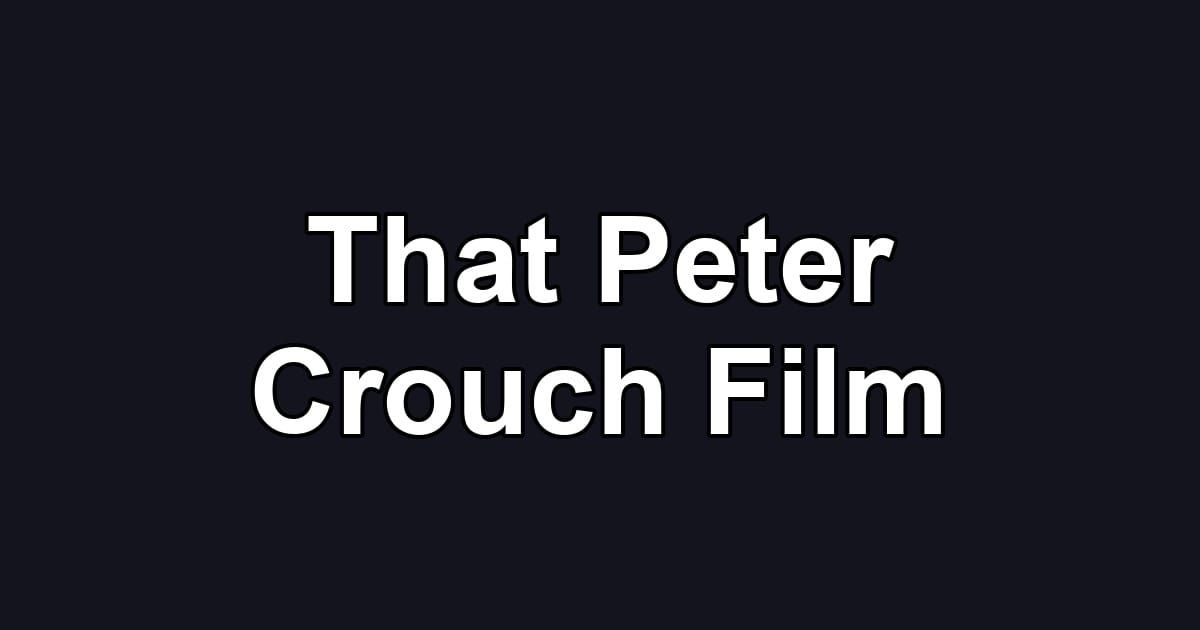That Peter Crouch Film