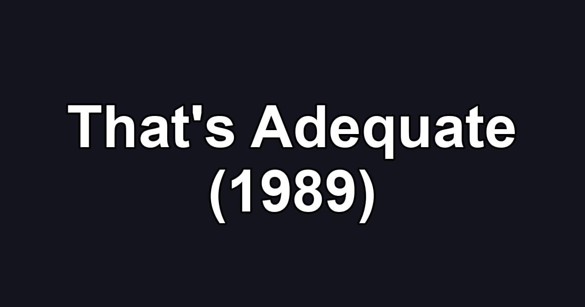 That's Adequate (1989)