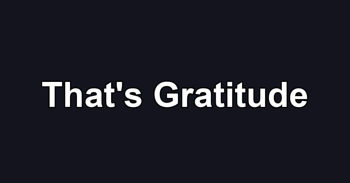 That's Gratitude