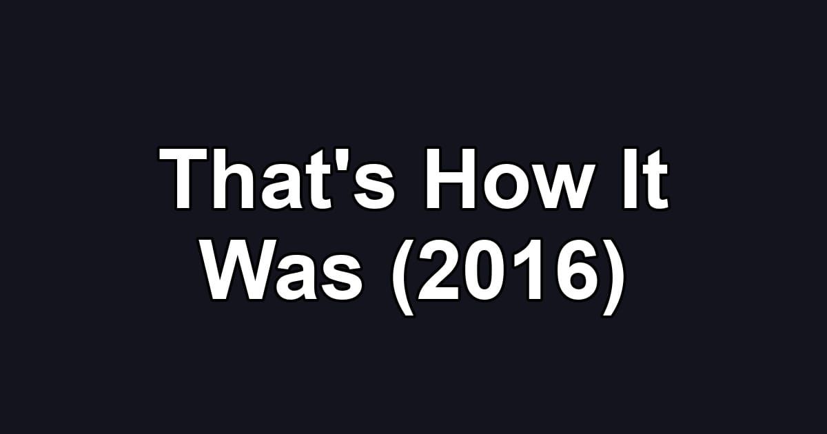 That's How It Was (2016)