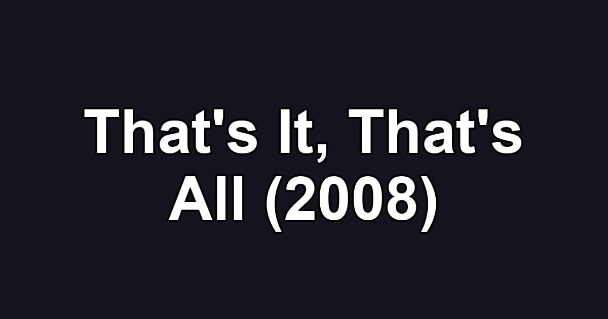 That's It, That's All (2008)