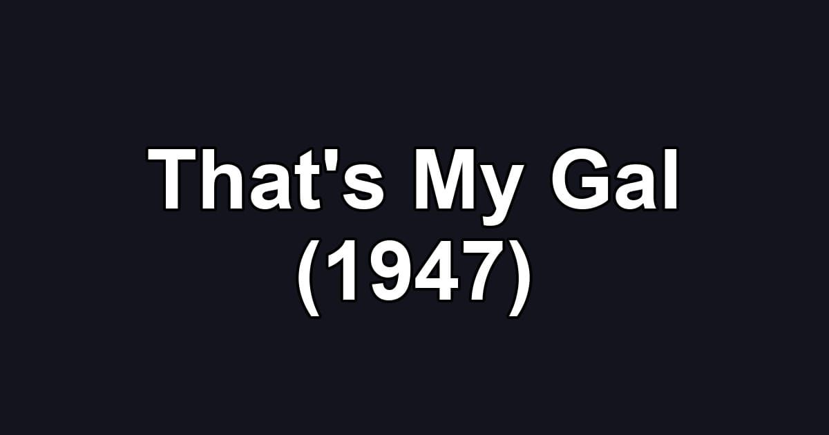 That's My Gal (1947)