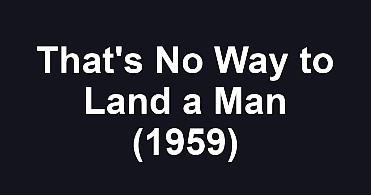 That's No Way to Land a Man (1959)
