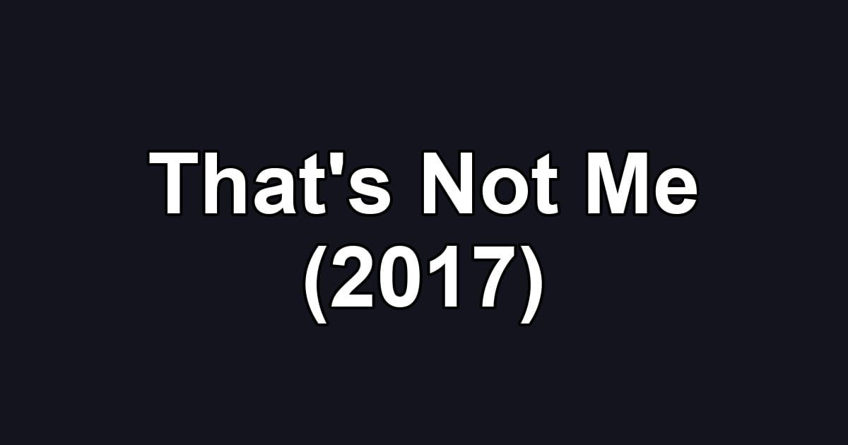 That's Not Me (2017)