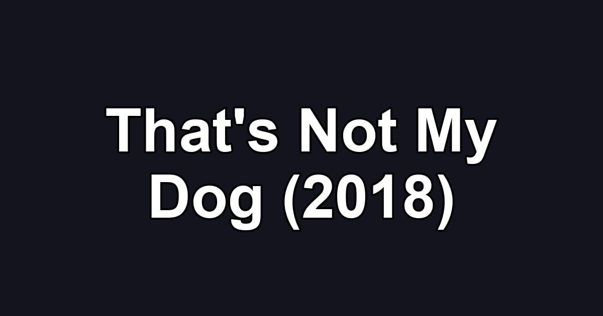 That's Not My Dog (2018)