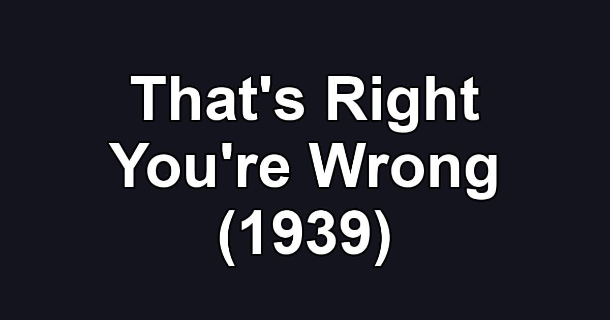 That's Right You're Wrong (1939)
