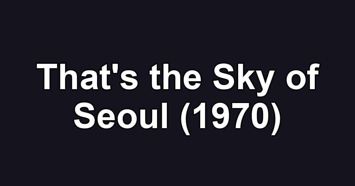That's the Sky of Seoul (1970)