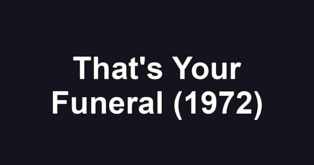 That's Your Funeral (1972)
