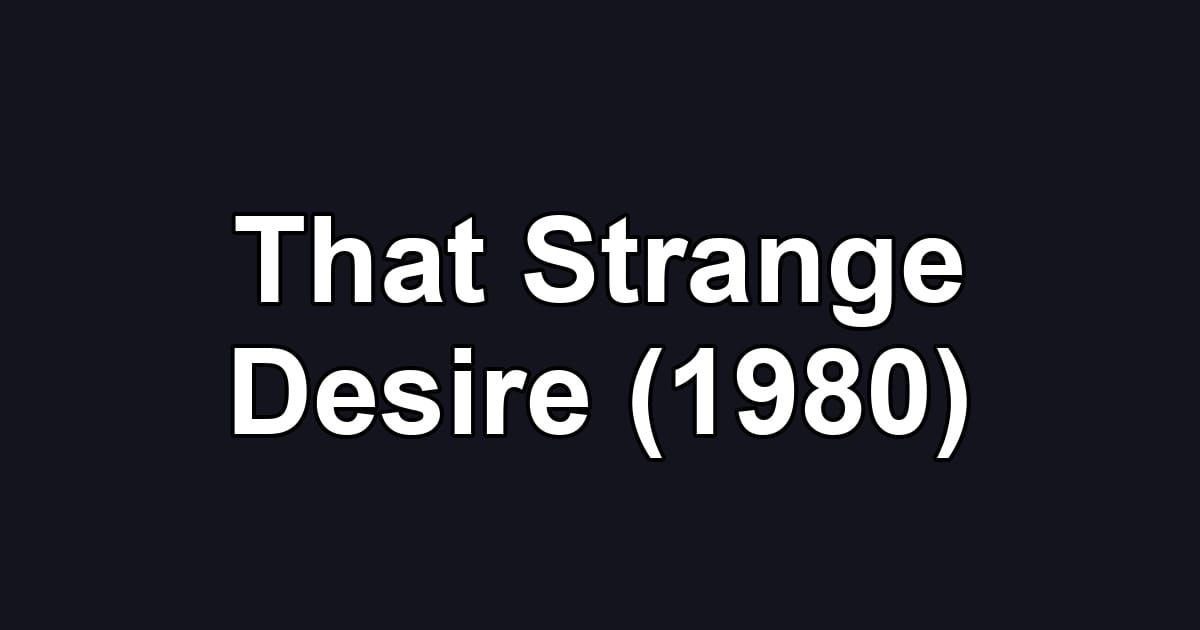 That Strange Desire (1980)