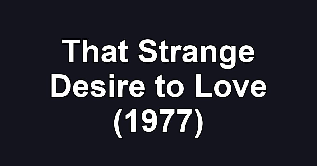 That Strange Desire to Love (1977)