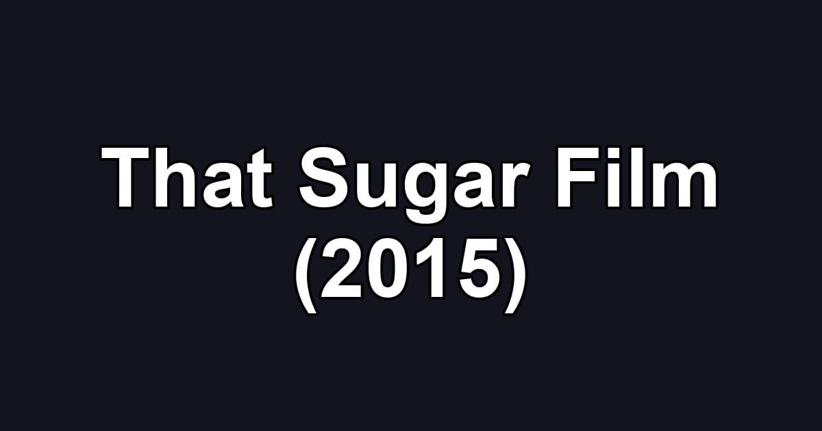 That Sugar Film (2015)