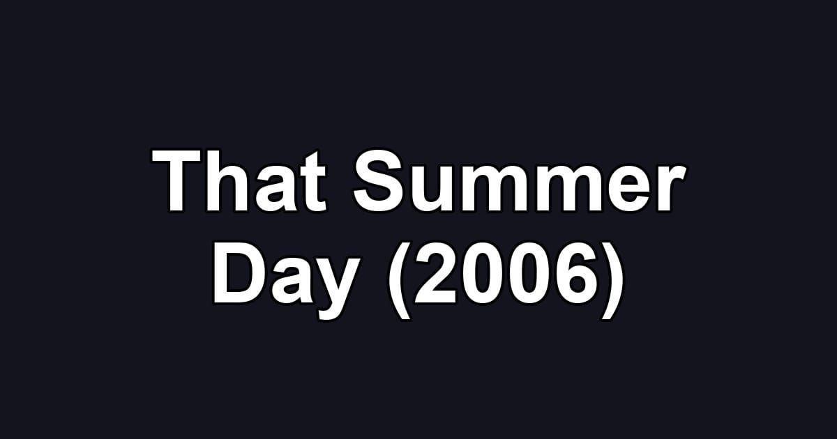 That Summer Day (2006)