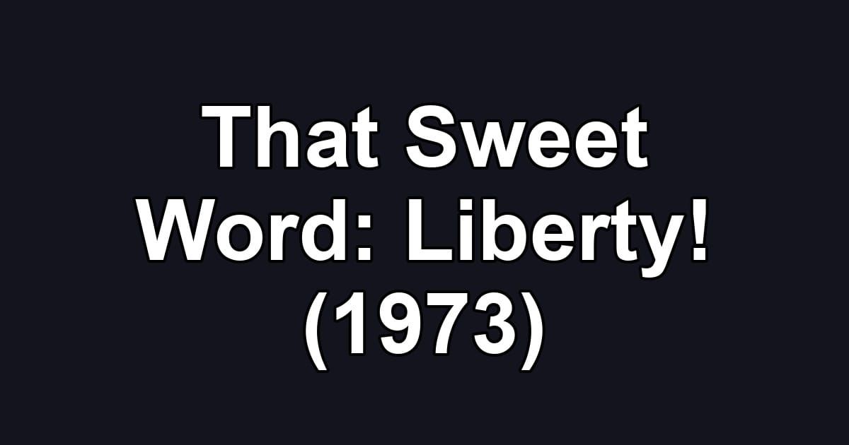 That Sweet Word: Liberty! (1973)