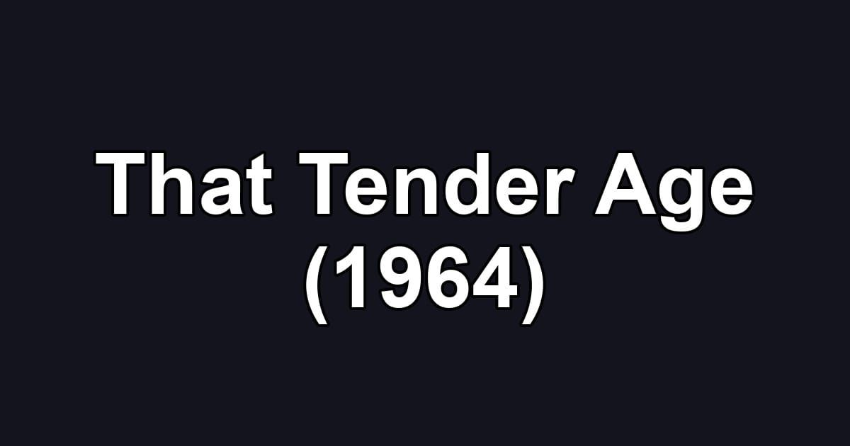 That Tender Age (1964)