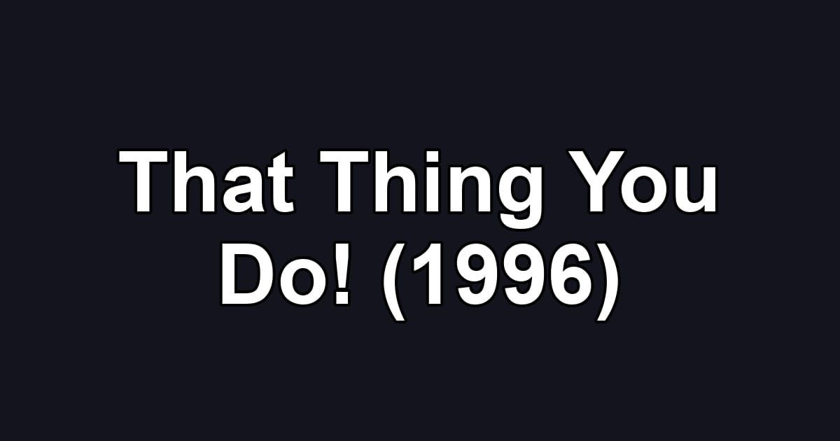 That Thing You Do! (1996)