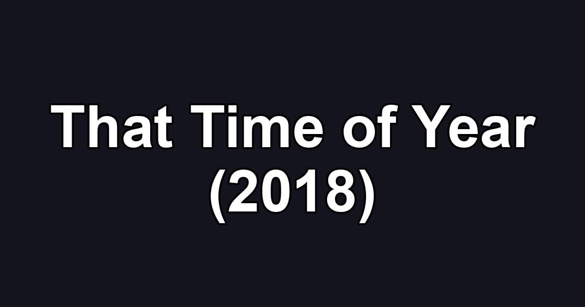 That Time of Year (2018)