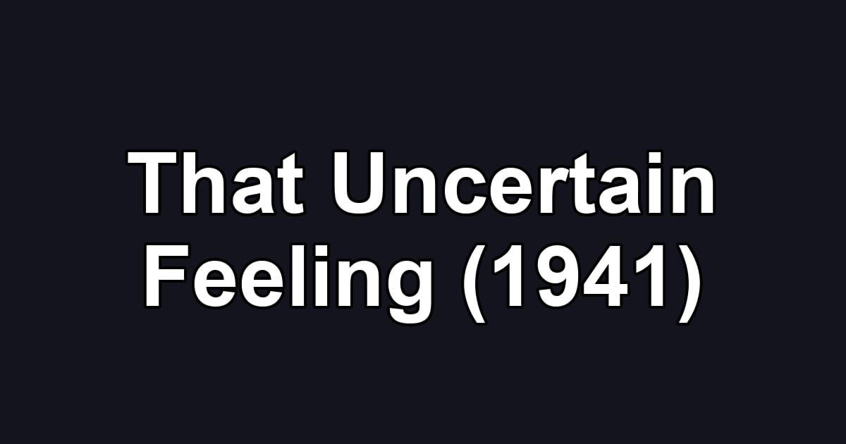 That Uncertain Feeling (1941)