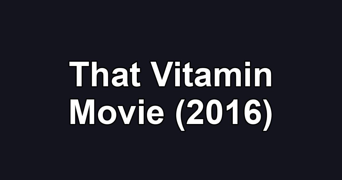 That Vitamin Movie (2016)