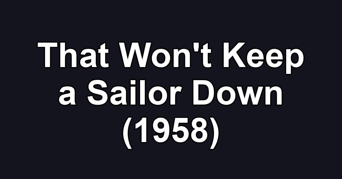 That Won't Keep a Sailor Down (1958)