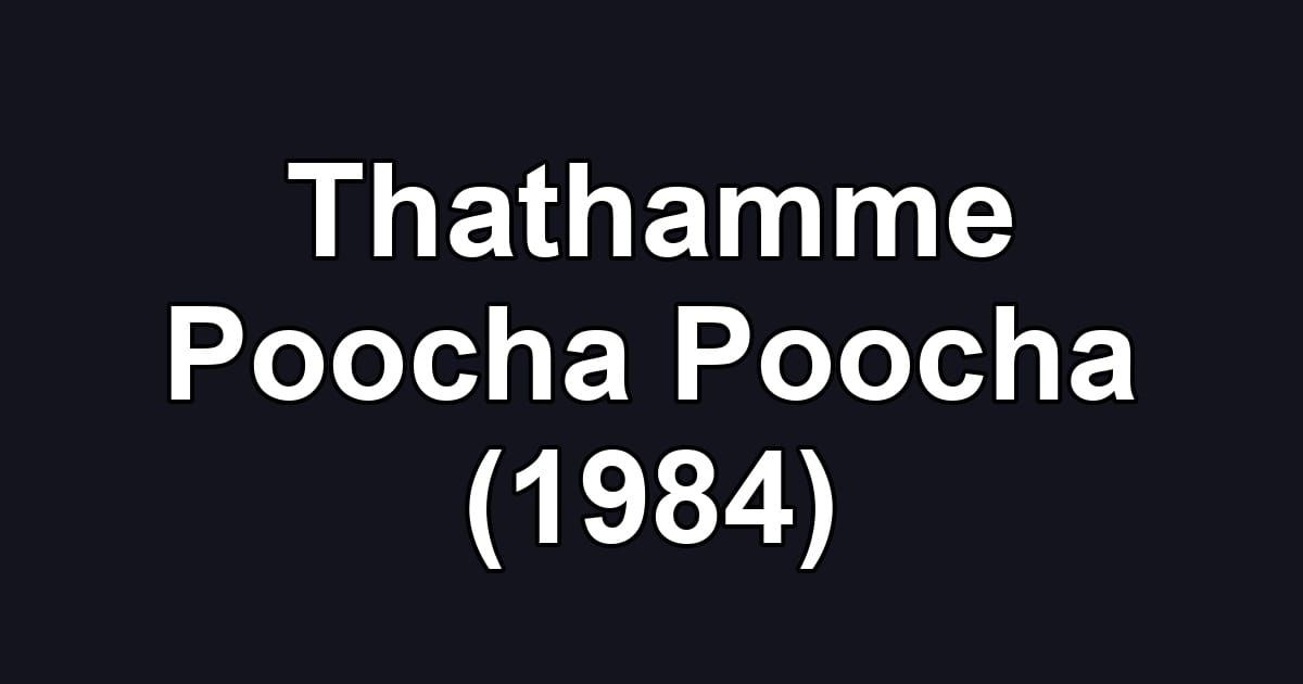 Thathamme Poocha Poocha (1984)