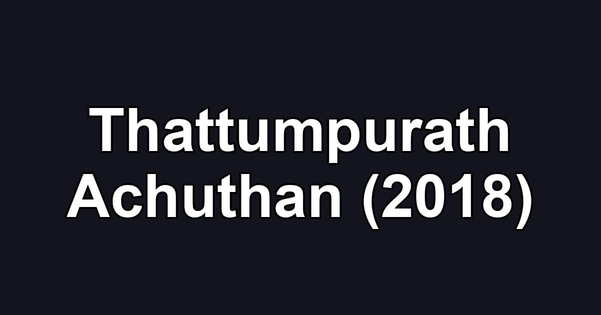 Thattumpurath Achuthan (2018)