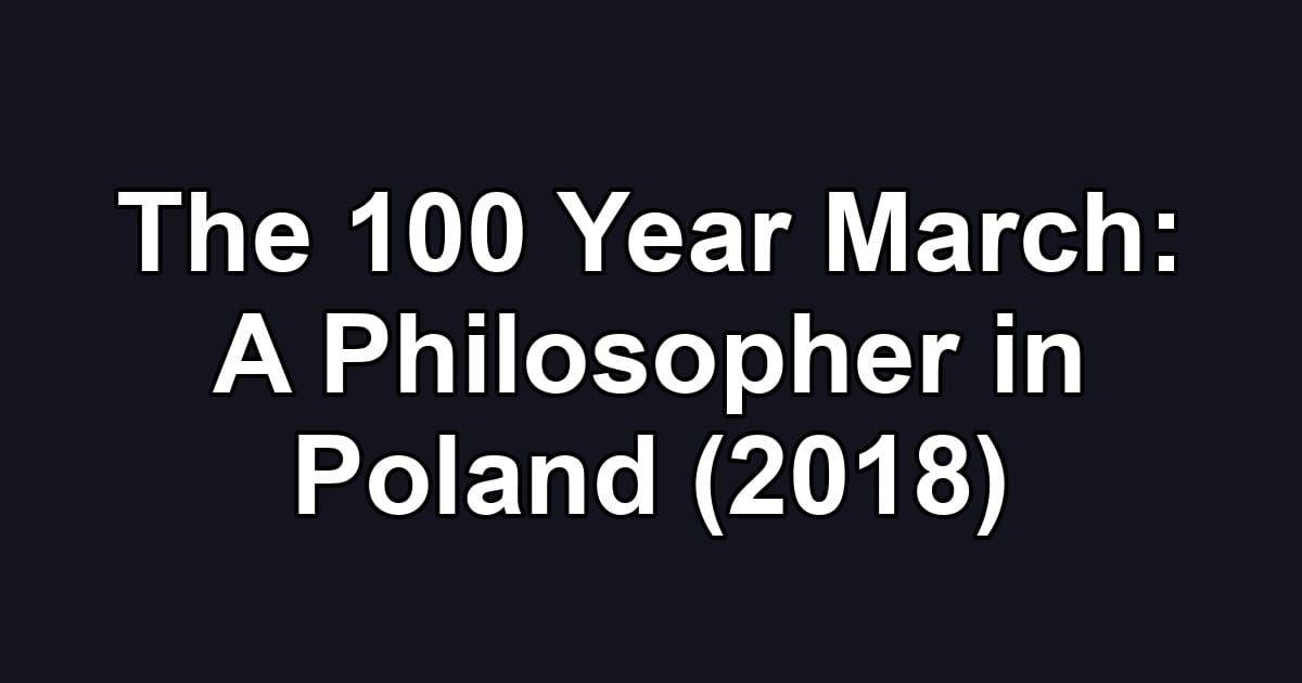 The 100 Year March: A Philosopher in Poland (2018)