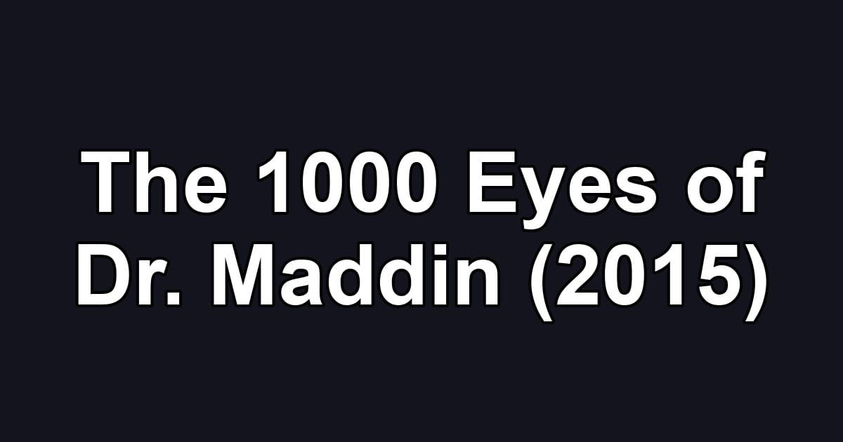 The 1000 Eyes of Dr. Maddin (2015)