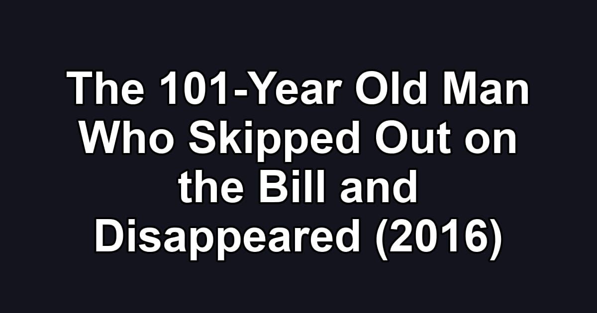 The 101-Year Old Man Who Skipped Out on the Bill and Disappeared (2016)