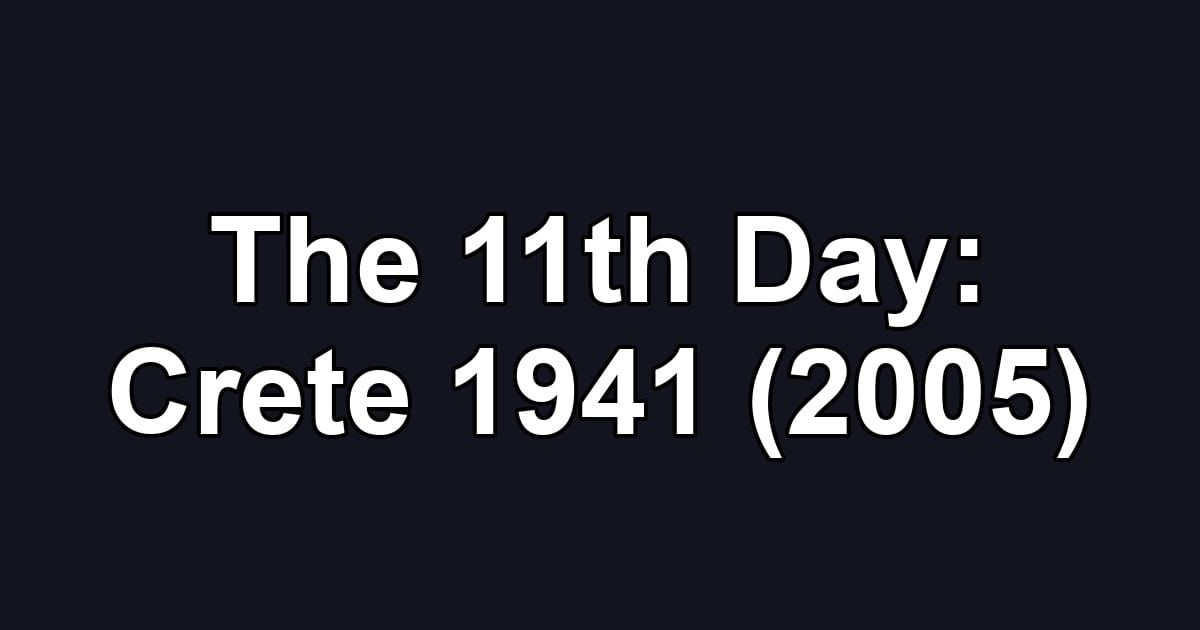The 11th Day: Crete 1941 (2005)