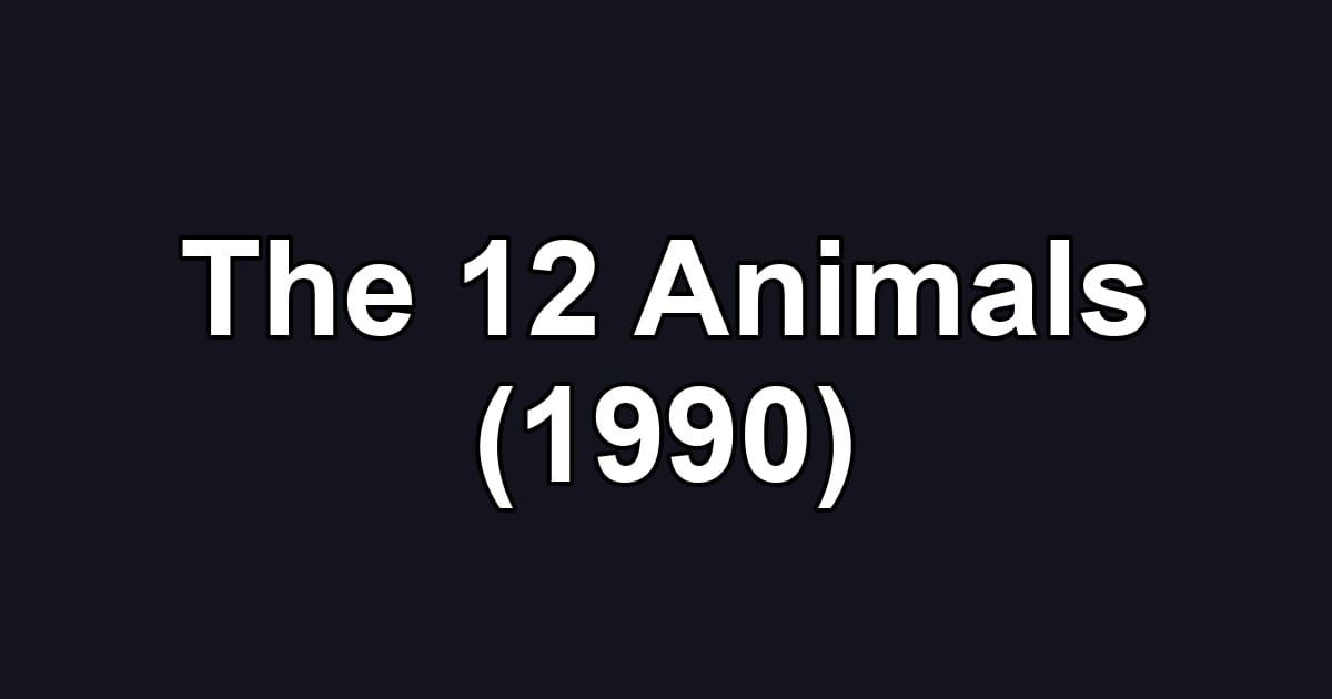 The 12 Animals (1990)