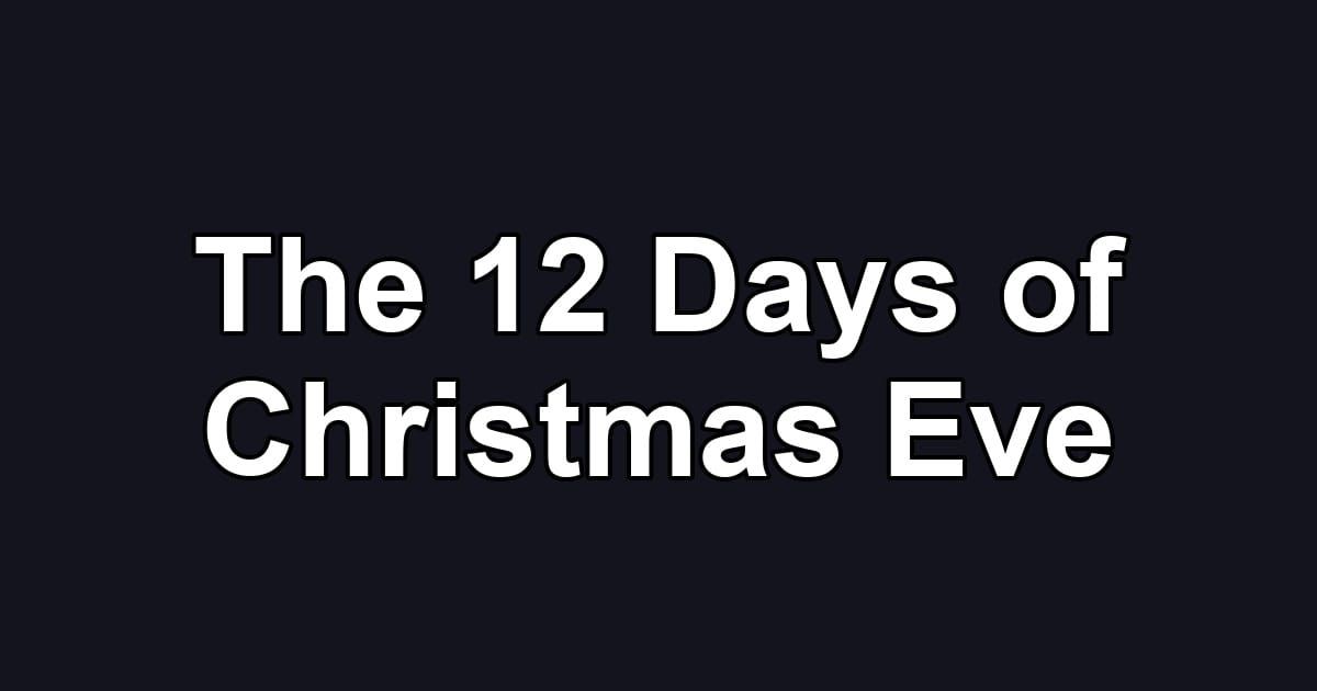 The 12 Days of Christmas Eve