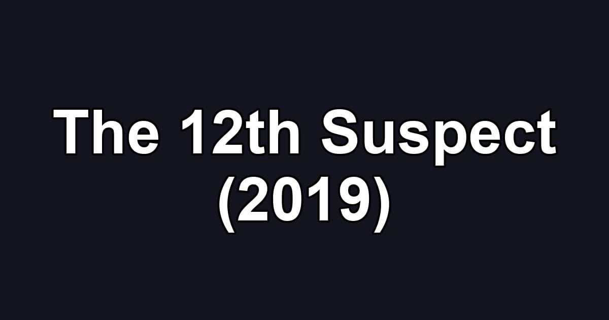 The 12th Suspect (2019)