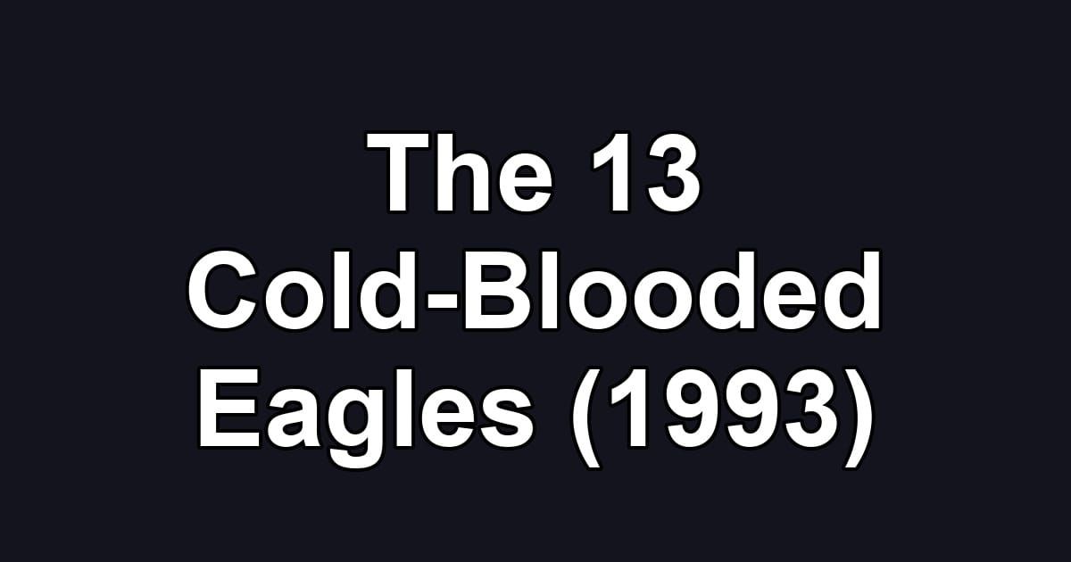 The 13 Cold-Blooded Eagles (1993)