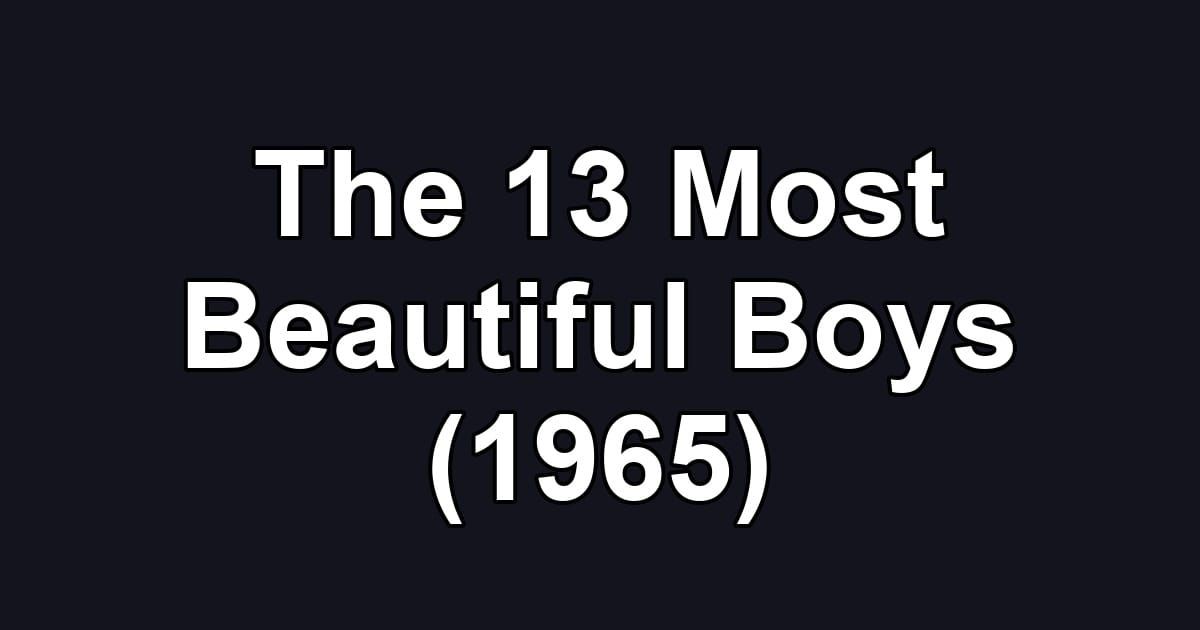 The 13 Most Beautiful Boys (1965)