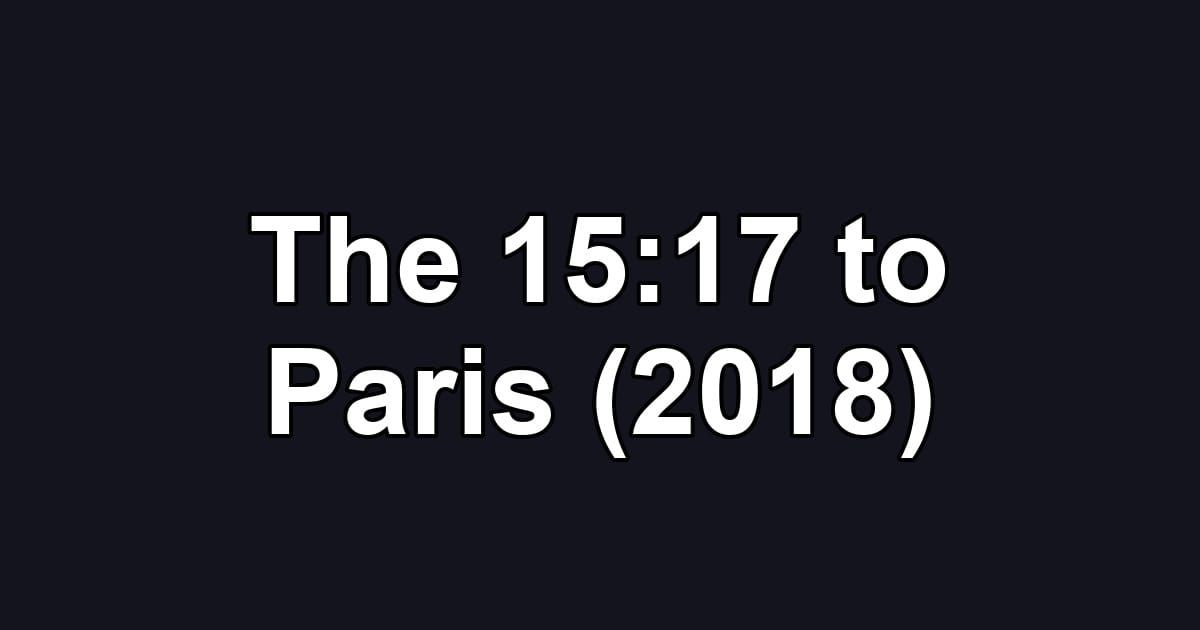 The 15:17 to Paris (2018)